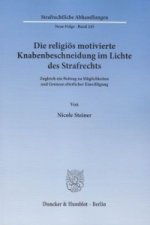 Die religiös motivierte Knabenbeschneidung im Lichte des Strafrechts.