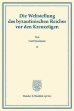 Die Weltstellung des byzantinischen Reiches vor den Kreuzzügen.