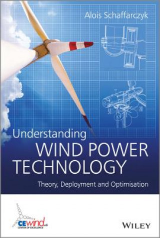 Understanding Wind Power Technology - Theory, Deployment and Optimisation