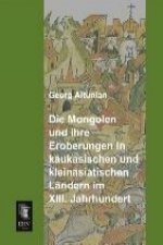 Die Mongolen und ihre Eroberungen in kaukasischen und kleinasiatischen Ländern im XIII. Jahrhundert