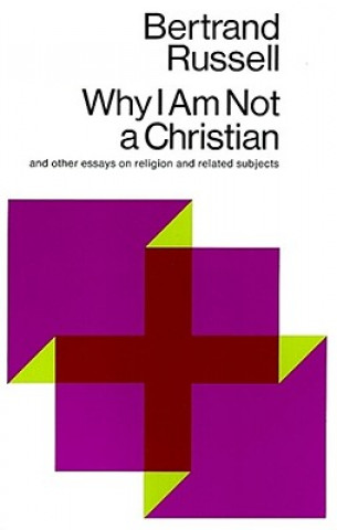 Why I am Not a Christian, and Other Essays on Religion and R