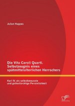 Vita Caroli Quarti. Selbstzeugnis eines spatmittelalterlichen Herrschers