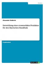 Entwicklung eines crossmedialen Produktes fur den Bayrischen Rundfunk