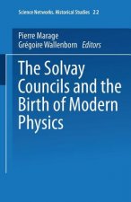 Solvay Councils and the Birth of Modern Physics
