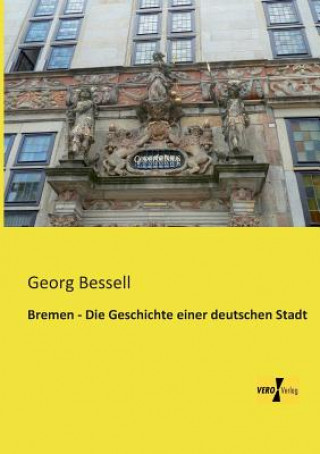 Bremen - Die Geschichte einer deutschen Stadt