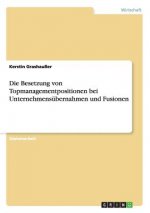 Die Besetzung von Topmanagementpositionen bei Unternehmensübernahmen und Fusionen