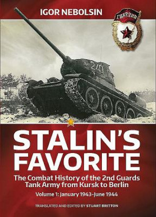 Stalin'S Favorite: the Combat History of the 2nd Guards Tank Army from Kursk to Berlin