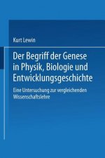 Begriff Der Genese in Physik, Biologie Und Entwicklungsgeschichte