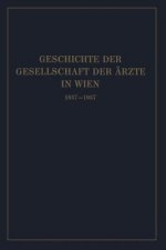 Geschichte Der Gesellschaft Der  rzte in Wien 1837-1937