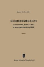 Betriebsabrechnung in Der Papier-, Pappen-, Zellstoff- Und Holzstoff-Industrie