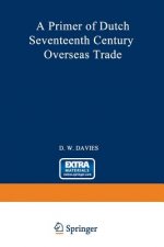 Primer of Dutch Seventeenth Century Overseas Trade