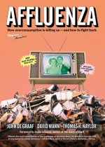 Affluenza: How Over-Consumption Is Killing Us - and How to Fight Back