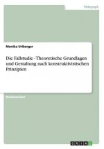 Die Fallstudie - Theoretische Grundlagen und Gestaltung nach konstruktivistischen Prinzipien
