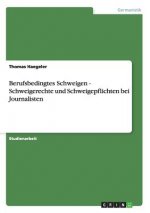 Berufsbedingtes Schweigen -  Schweigerechte und Schweigepflichten bei Journalisten