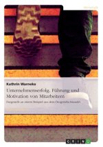Unternehmenserfolg. Fuhrung und Motivation von Mitarbeitern