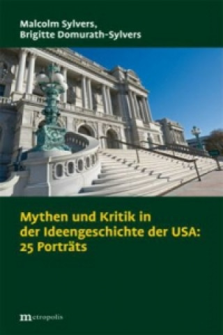 Mythen und Kritik in der Ideengeschichte der USA: 25 Porträts