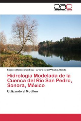 Hidrologia Modelada de la Cuenca del Rio San Pedro, Sonora, Mexico