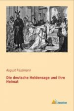 Die deutsche Heldensage und ihre Heimat