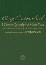 I Come Quietly to Meet You - An Intimate Journey in God`s Presence