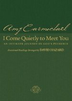 I Come Quietly to Meet You - An Intimate Journey in God`s Presence