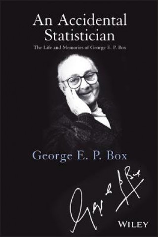 Accidental Statistician - The Life and Memories  of George E. P. Box