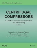 AIChE Equipment Testing Procedure - Centrifugal Compressors - A Guide to Performance Evaluation and Site Testing