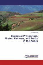 Biological Prospectors, Pirates, Pioneers, and Punks in the Andes