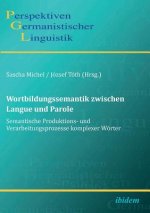 Wortbildungssemantik zwischen Langue und Parole. Semantische Produktions- und Verarbeitungsprozesse komplexer W rter