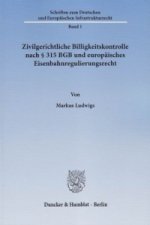 Zivilgerichtliche Billigkeitskontrolle nach 315 BGB und europäisches Eisenbahnregulierungsrecht.