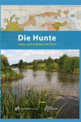 Die Hunte. Leben und Arbeiten am Fluss