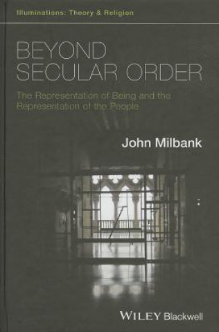 Beyond Secular Order - The Representation of Being  and the Representation of the People
