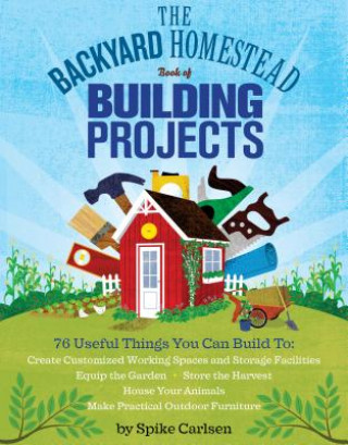 Backyard Homestead Book of Building Projects (Spike Carlsen)(Puha kötésű)