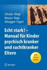 ECHT STARK! Ein Manual fur die Arbeit mit Kindern psychisch kranker und suchtkranker Eltern