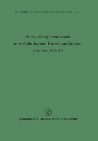Entwicklungstendenzen Mittelstandischer Einzelhandlungen in Den Jahren 1951 Bis 1959
