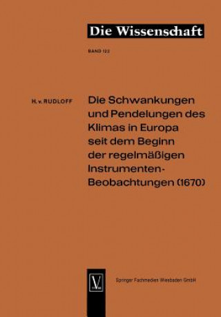 Schwankungen Und Pendelungen Des Klimas in Europa Seit Dem Beginn Der Regelmassigen Instrumenten-Beobachtungen (1670)