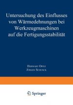 Untersuchung Des Einflusses Von W rmedehnungen Bei Werkzeugmaschinen Auf Die Fertigungsstabilit t