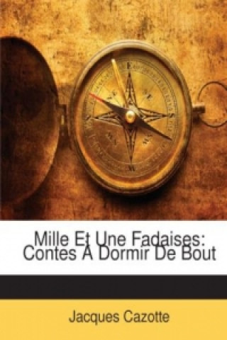 Mille Et Une Fadaises: Contes À Dormir De Bout