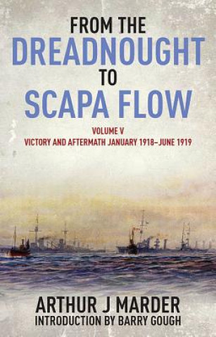 From the Dreadnought to Scapa Flow: Vol V: Victory and Aftermath January 1918uJune 1919