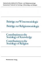 Beitrage Zur Wissenssoziologie, Beitrage Zur Religionssoziologie / Contributions to the Sociology of Knowledge Contributions to the Sociology of Relig