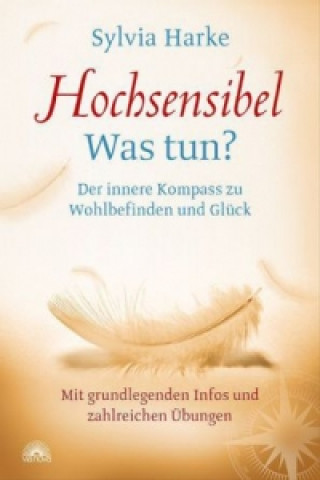 Hochsensibel: Was tun? Der innere Kompass zu Wohlbefinden und Glück. Informationen zu HSP, Depression und Burnout |Übungen zum Stressabbau, Balance un