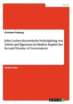John Lockes theoretische Verknupfung von Arbeit und Eigentum im funften Kapitel des Second Treatise of Government