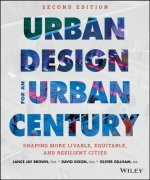 Urban Design for an Urban Century - Shaping More Livable, Equitable, and Resilient Cities, Second Edition