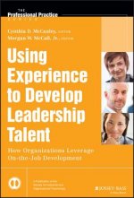 Using Experience to Develop Leadership Talent - How Organizations Leverage On-the-Job Development