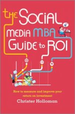 Social Media MBA Guide to ROI - How to measure and improve your return on investment