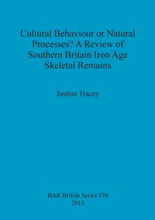 Cultural Behaviour or Natural Processes A Review of Southern Britain Iron Age Skeletal Remains