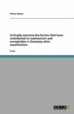 Critically Examine the Factors That Have Contributed to Nationalism and Xenophobia in Germany After Reunification