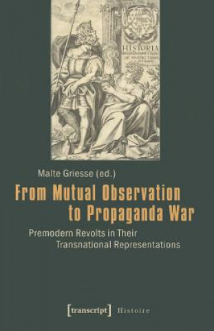 From Mutual Observation to Propaganda War - Premodern Revolts in Their Transnational Representations