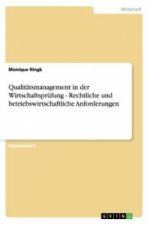 Qualitatsmanagement in der Wirtschaftsprufung - Rechtliche und betriebswirtschaftliche Anforderungen
