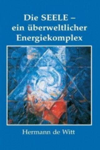 Seele - ein uberweltlicher Energiekomplex