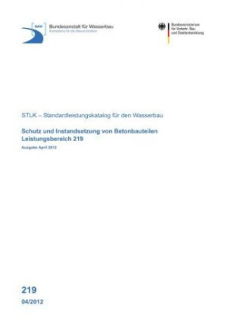 Leistungsbereich 219: Schutz und Instandsetzung der Betonbauteile von Wasserbauwerken, Ausgabe April 2012